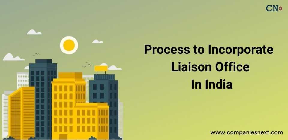 Process to Incorporate Liaison Office in India