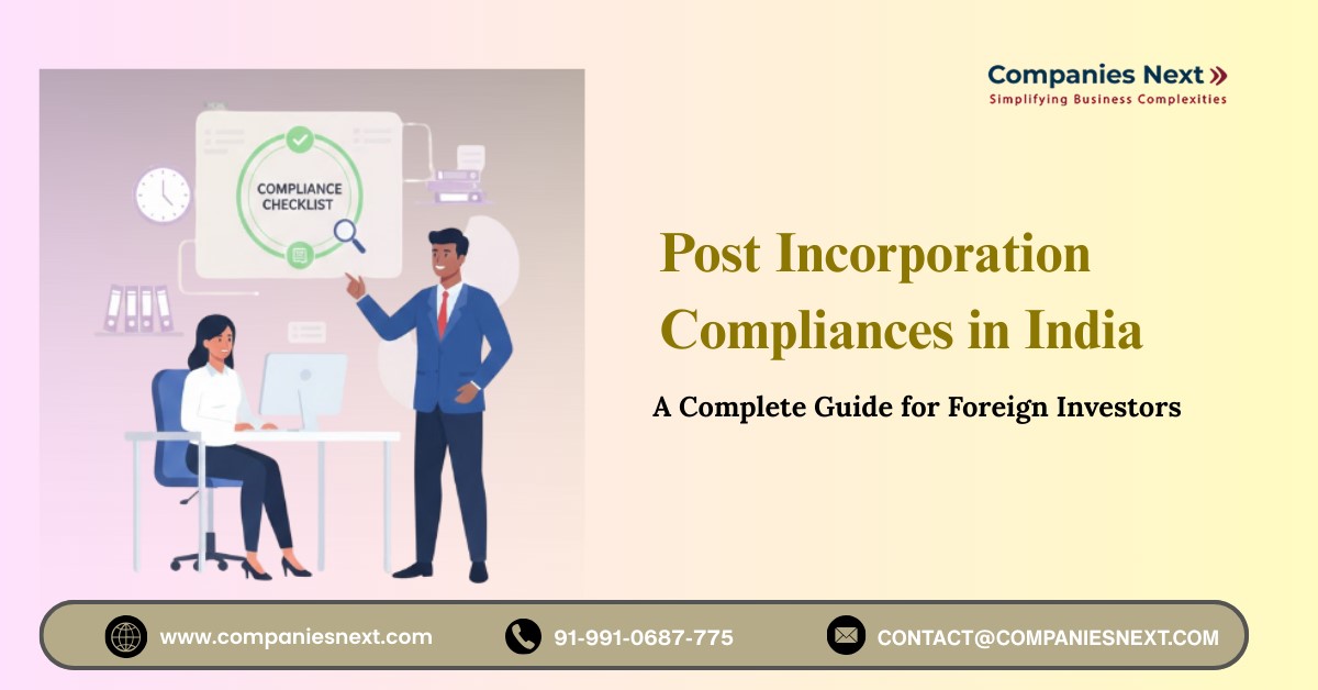 Post Incorporation Compliances in India: A Complete Guide for Foreign Investors