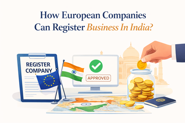 How European Companies Can Register Business In India? (Updated 2026)